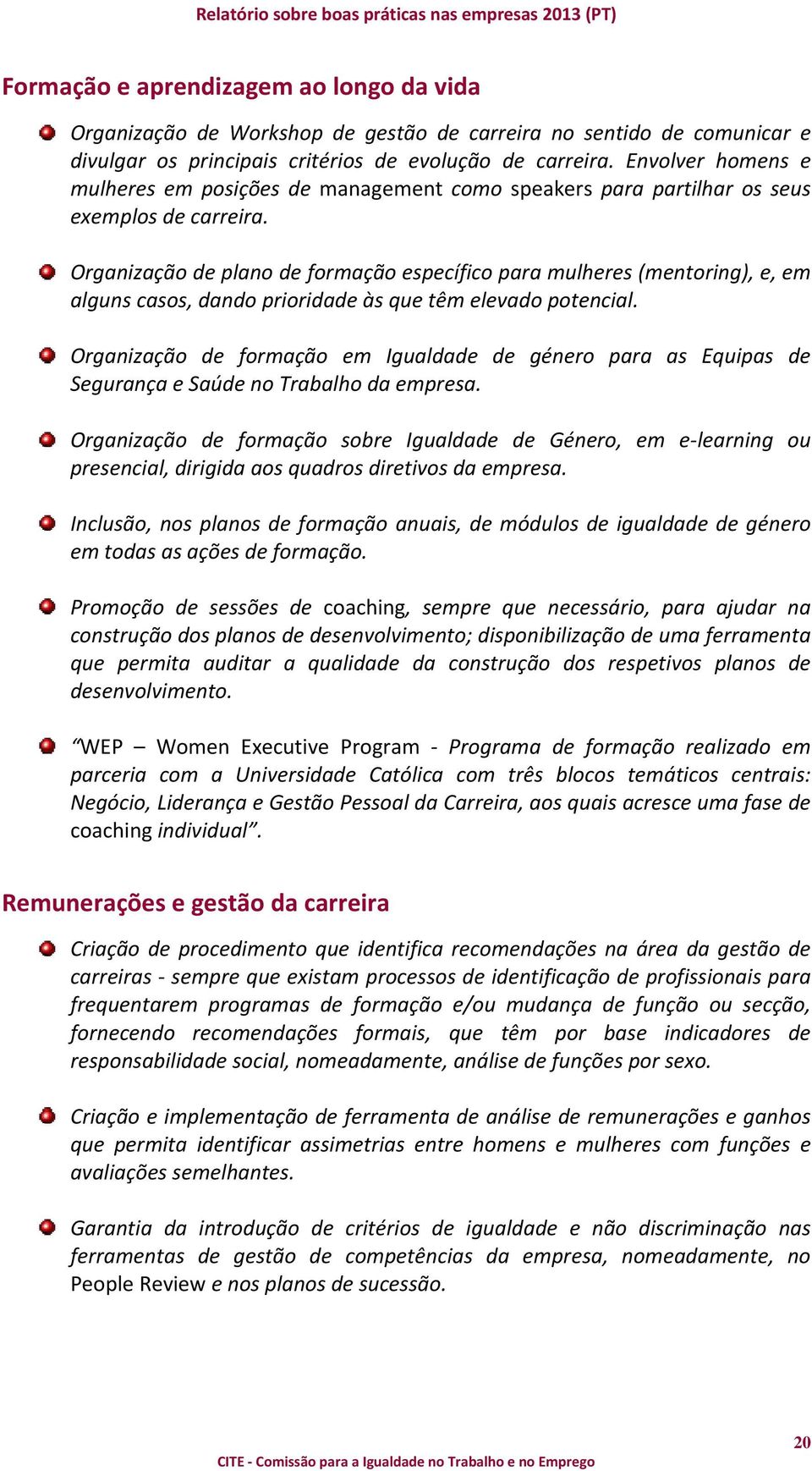 Organização de plano de formação específico para mulheres (mentoring), e, em alguns casos, dando prioridade às que têm elevado potencial.