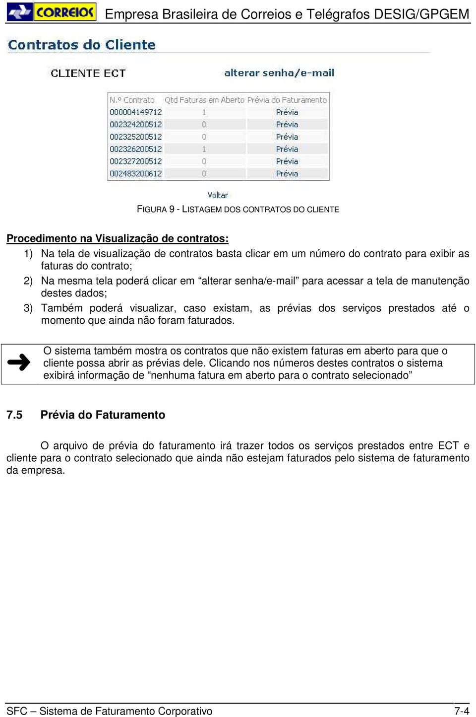 momento que ainda não foram faturados. O sistema também mostra os contratos que não existem faturas em aberto para que o cliente possa abrir as prévias dele.