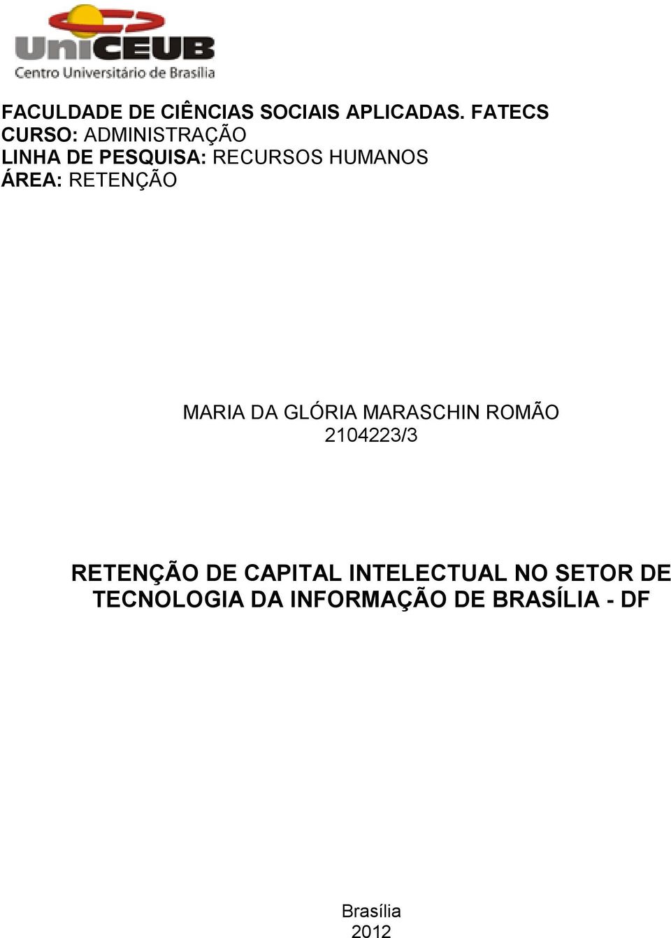 ÁREA: RETENÇÃO MARIA DA GLÓRIA MARASCHIN ROMÃO 2104223/3 RETENÇÃO