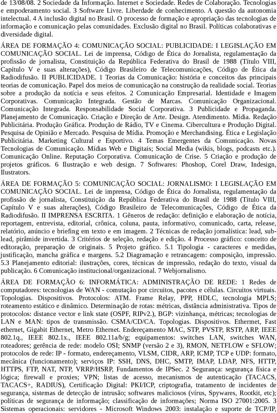 Políticas colaborativas e diversidade digital. ÁREA DE FORMAÇÃO 4: COMUNICAÇÃO SOCIAL: PUBLICIDADE: I LEGISLAÇÃO EM COMUNICAÇÃO SOCIAL.