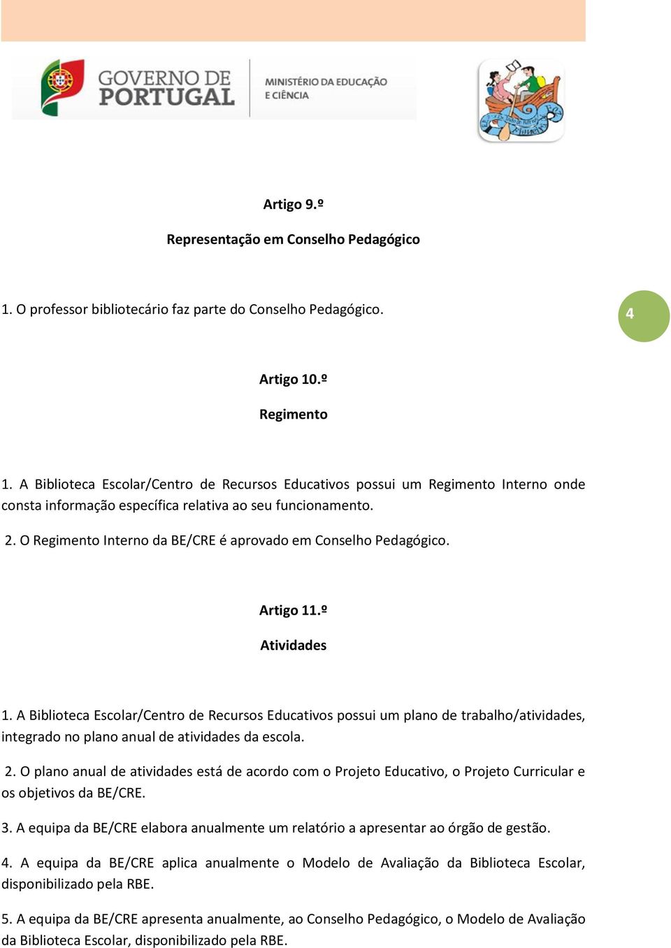 O Regimento Interno da BE/CRE é aprovado em Conselho Pedagógico. Artigo 11.º Atividades 1.