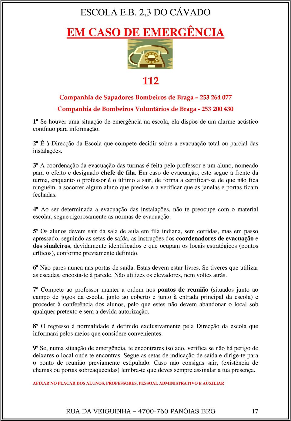 3º A coordenação da evacuação das turmas é feita pelo professor e um aluno, nomeado para o efeito e designado chefe de fila.