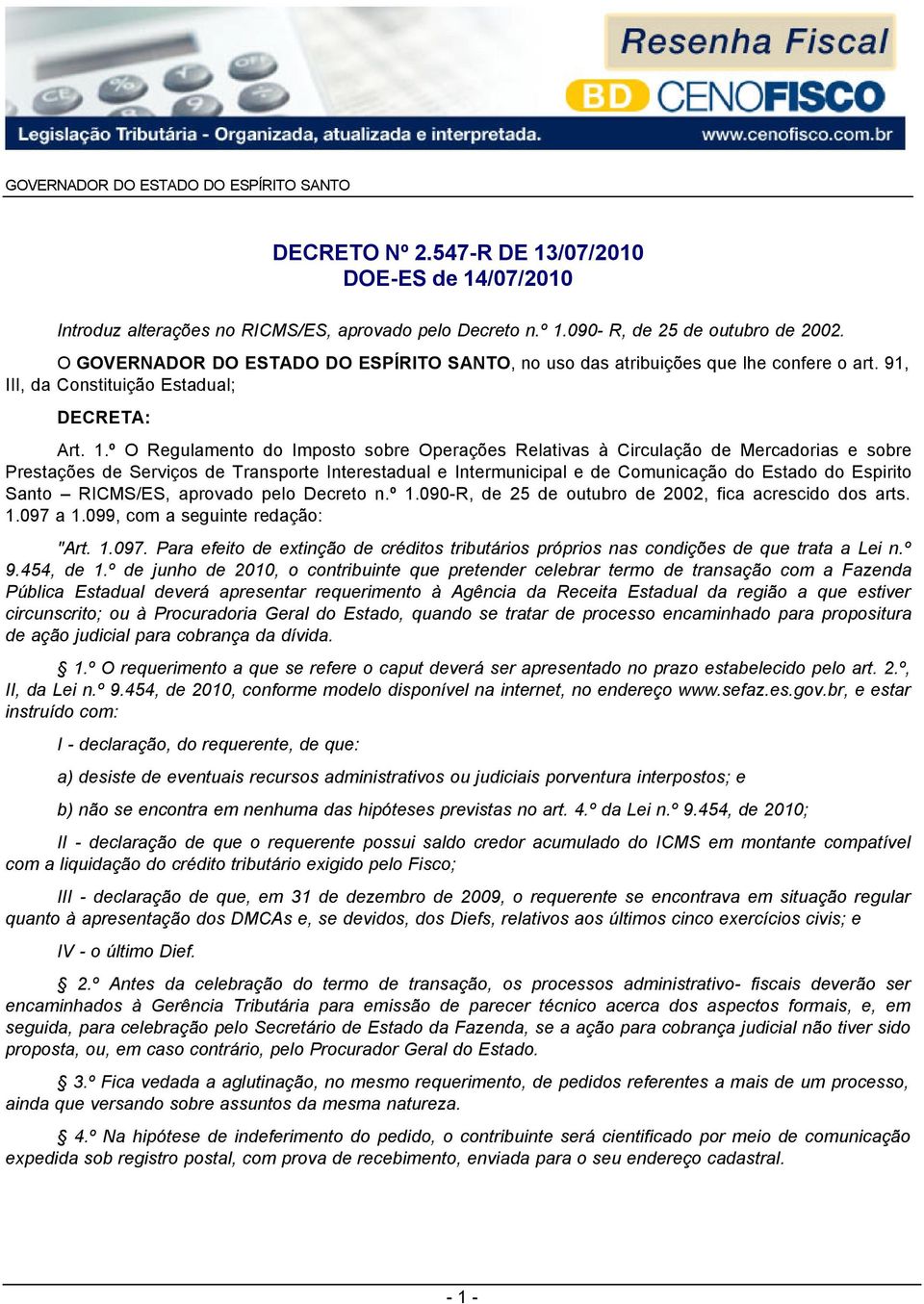 º O Regulamento do Imposto sobre Operações Relativas à Circulação de Mercadorias e sobre Prestações de Serviços de Transporte Interestadual e Intermunicipal e de Comunicação do Estado do Espirito