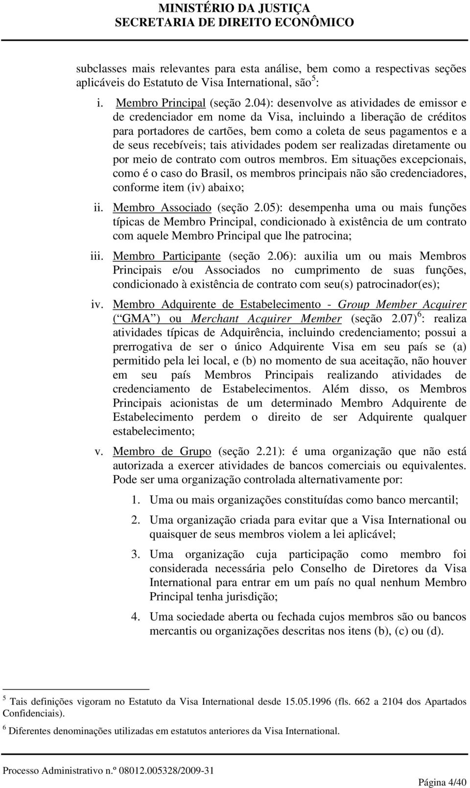 tais atividades podem ser realizadas diretamente ou por meio de contrato com outros membros.