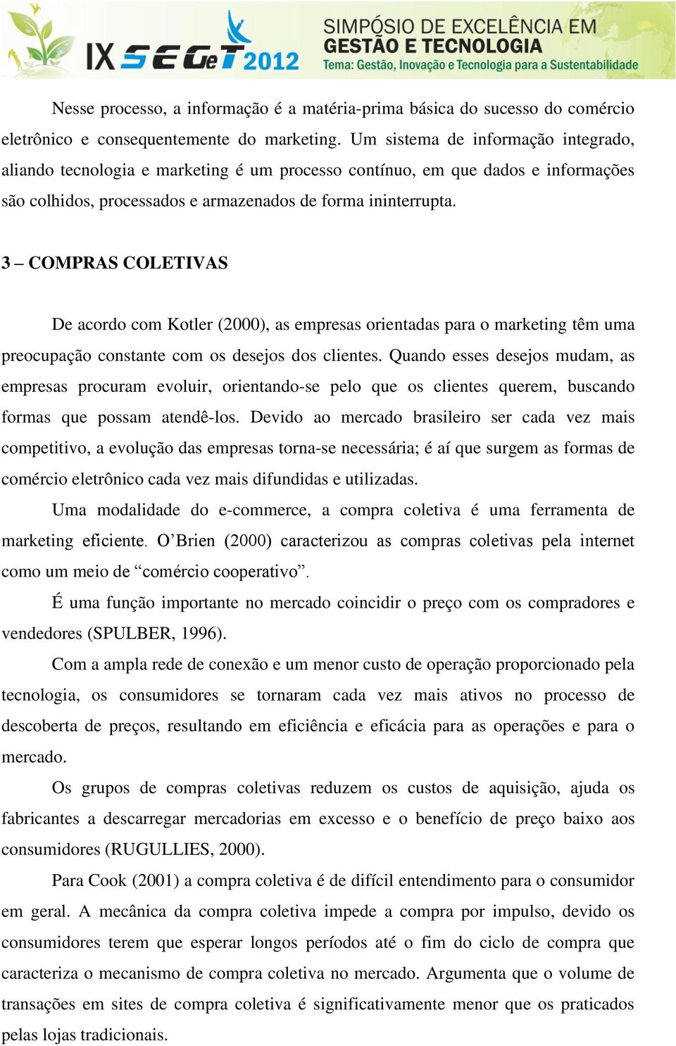 3 COMPRAS COLETIVAS De acordo com Kotler (2000), as empresas orientadas para o marketing têm uma preocupação constante com os desejos dos clientes.