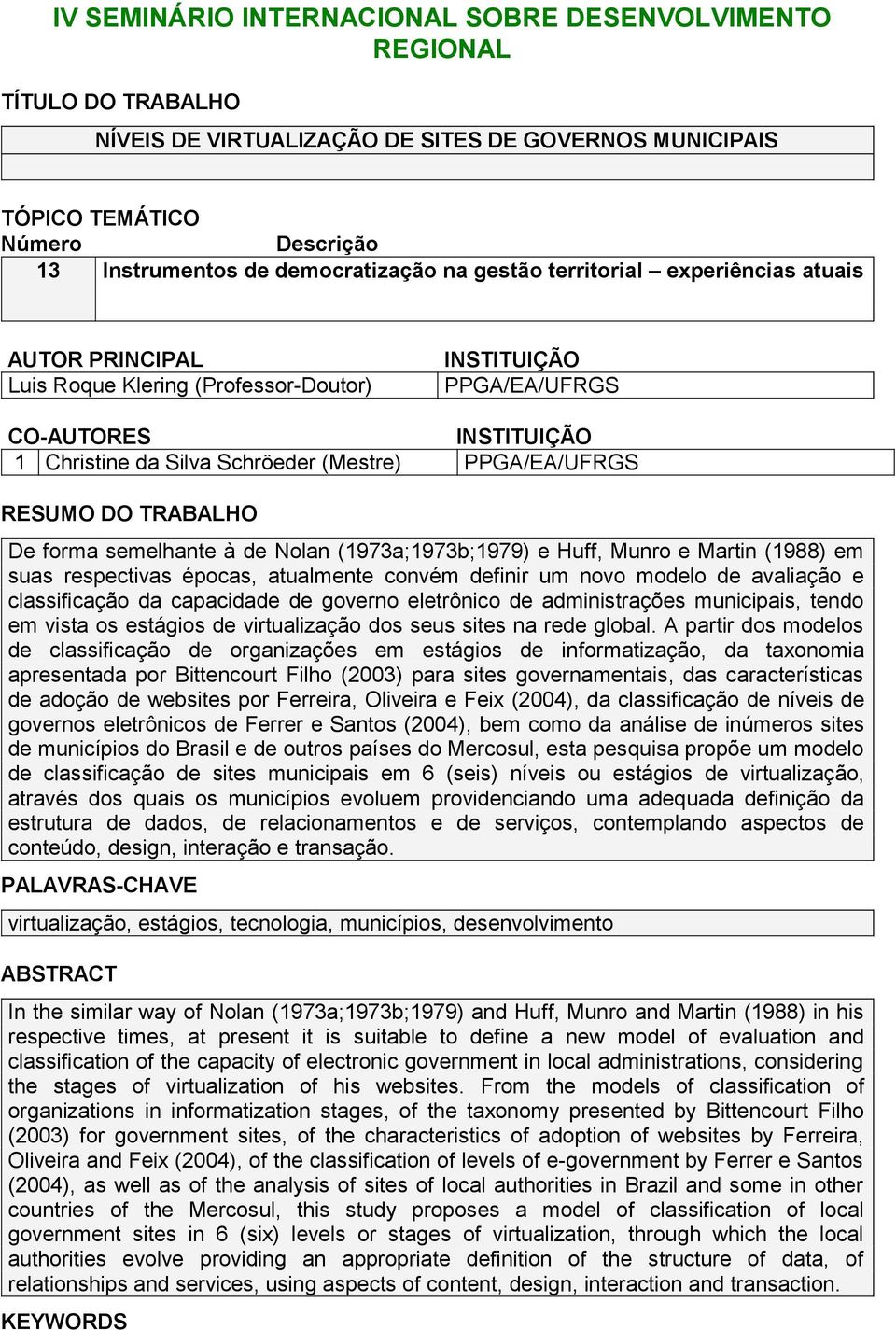 RESUMO DO TRABALHO De forma semelhante à de Nolan (1973a;1973b;1979) e Huff, Munro e Martin (1988) em suas respectivas épocas, atualmente convém definir um novo modelo de avaliação e classificação da