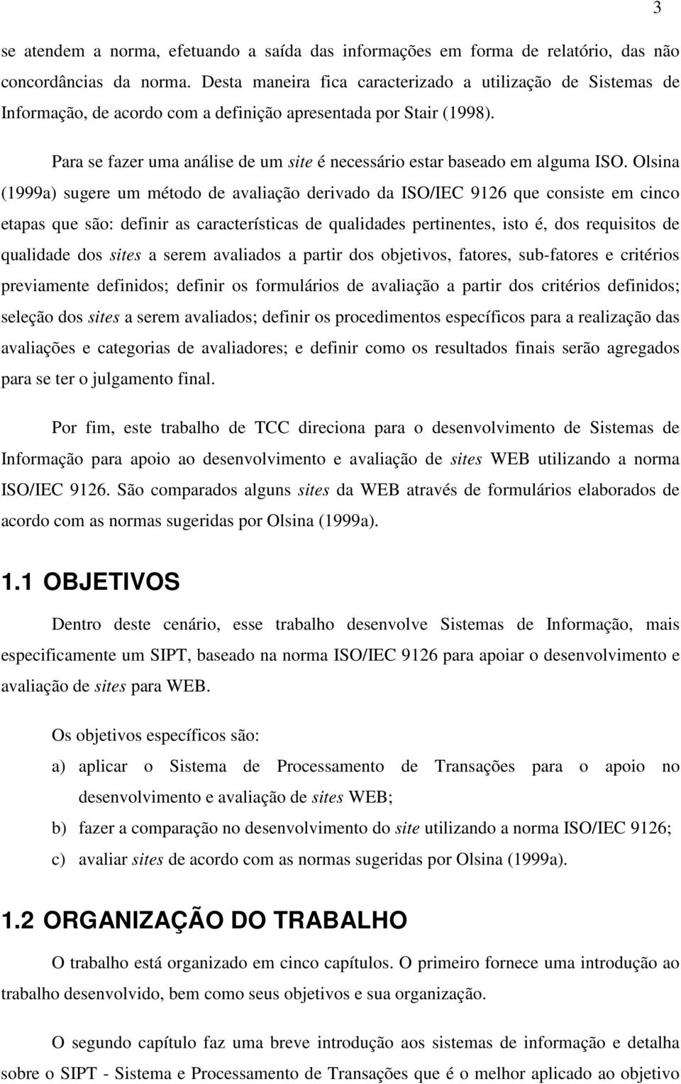 Para se fazer uma análise de um site é necessário estar baseado em alguma ISO.