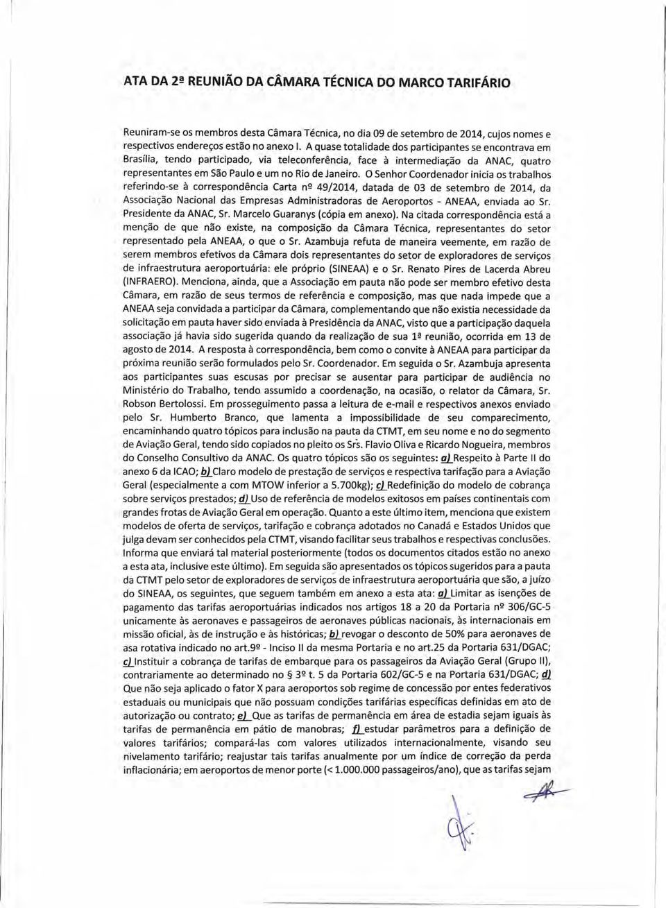 O Senhor Coordenador inicia os trabalhos referindo-se à correspondência Carta nº 49/2014, datada de 03 de setembro de 2014, da Associação Nacional das Empresas Administradoras de Aeroportos - ANEAA,