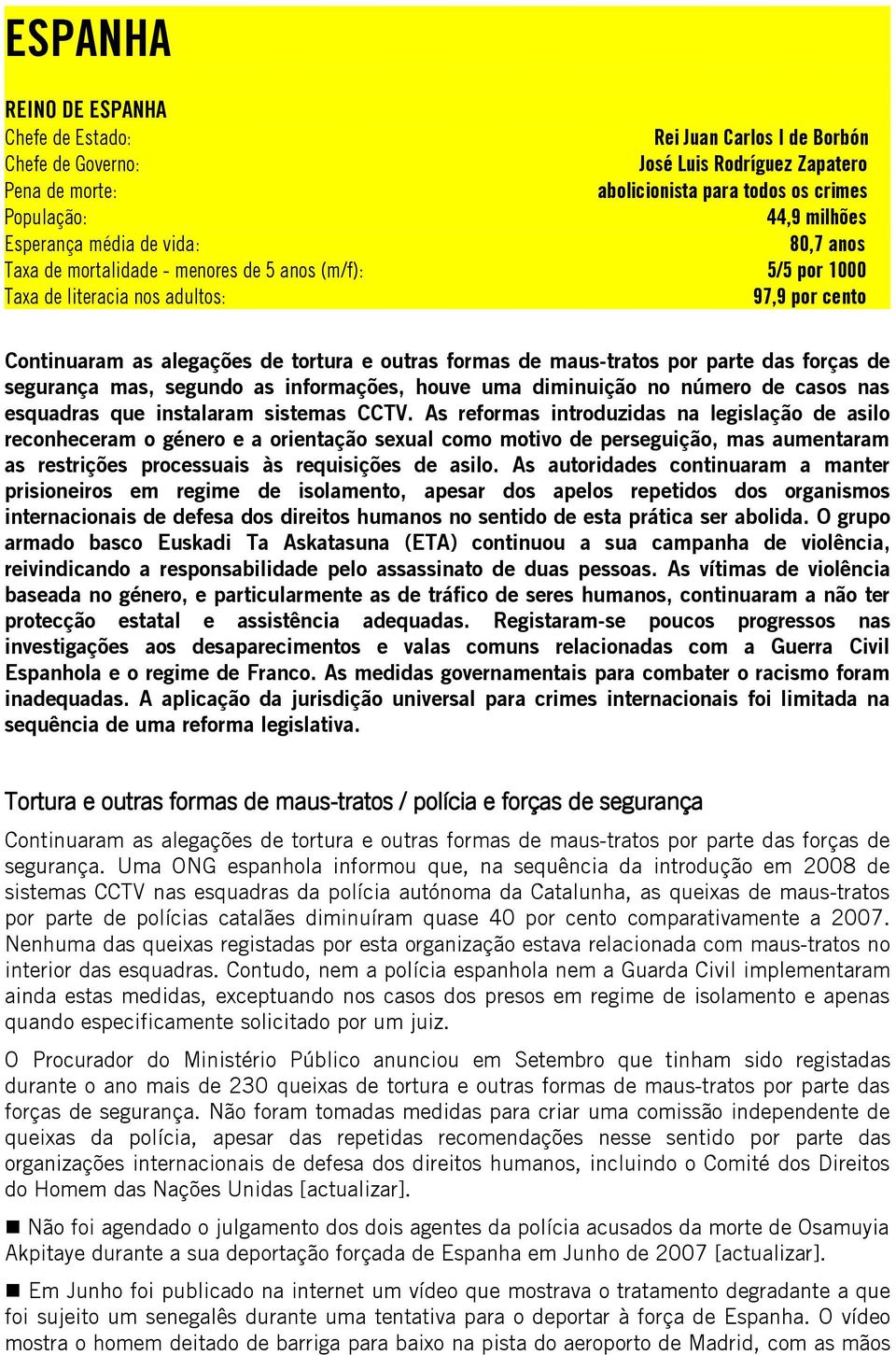 maus-tratos por parte das forças de segurança mas, segundo as informações, houve uma diminuição no número de casos nas esquadras que instalaram sistemas CCTV.