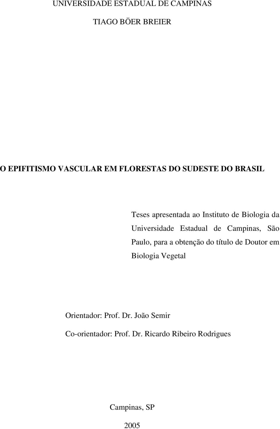 Campinas, São Paulo, para a obtenção do título de Doutor em Biologia Vegetal Orientador: