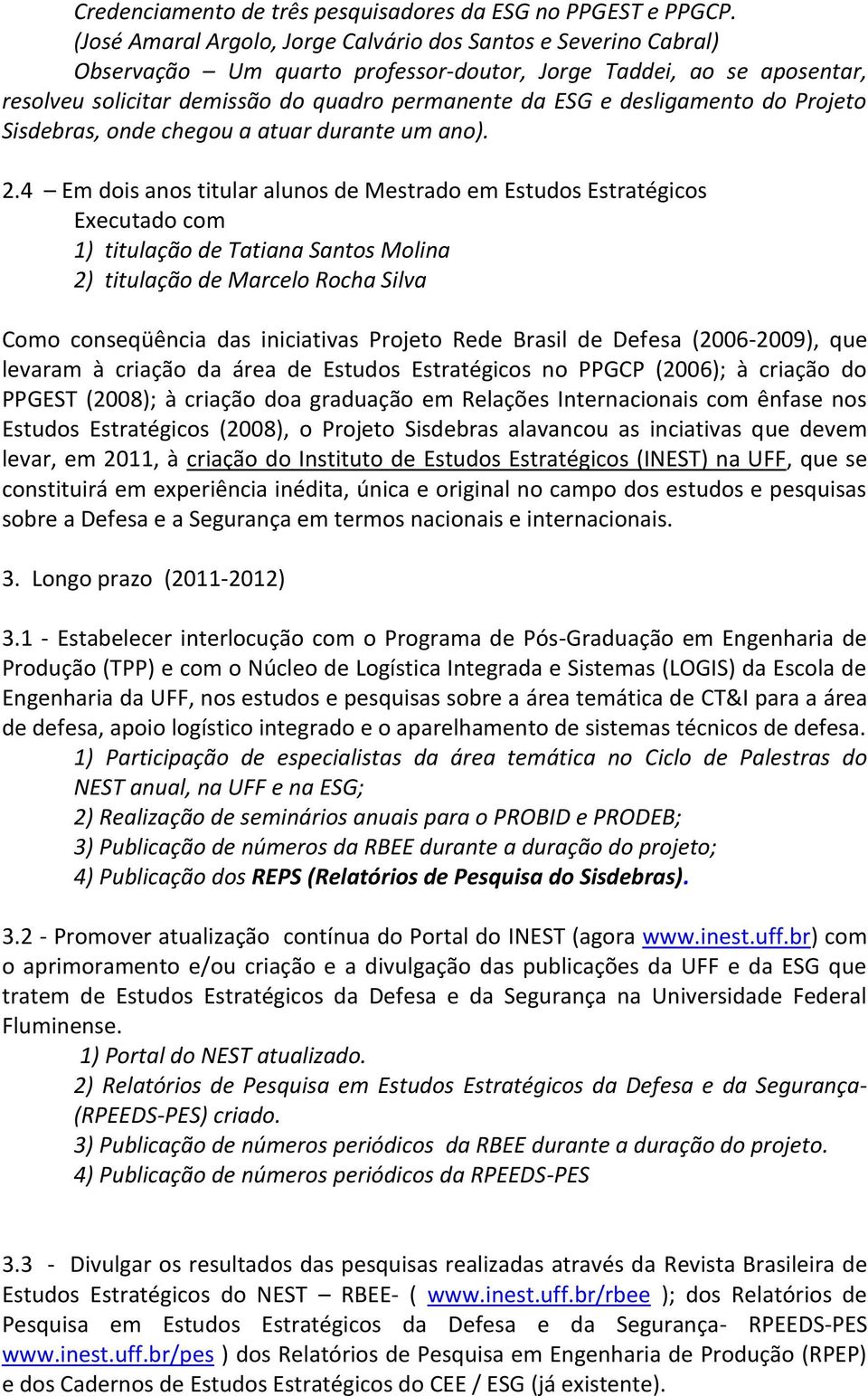 desligamento do Projeto Sisdebras, onde chegou a atuar durante um ano). 2.