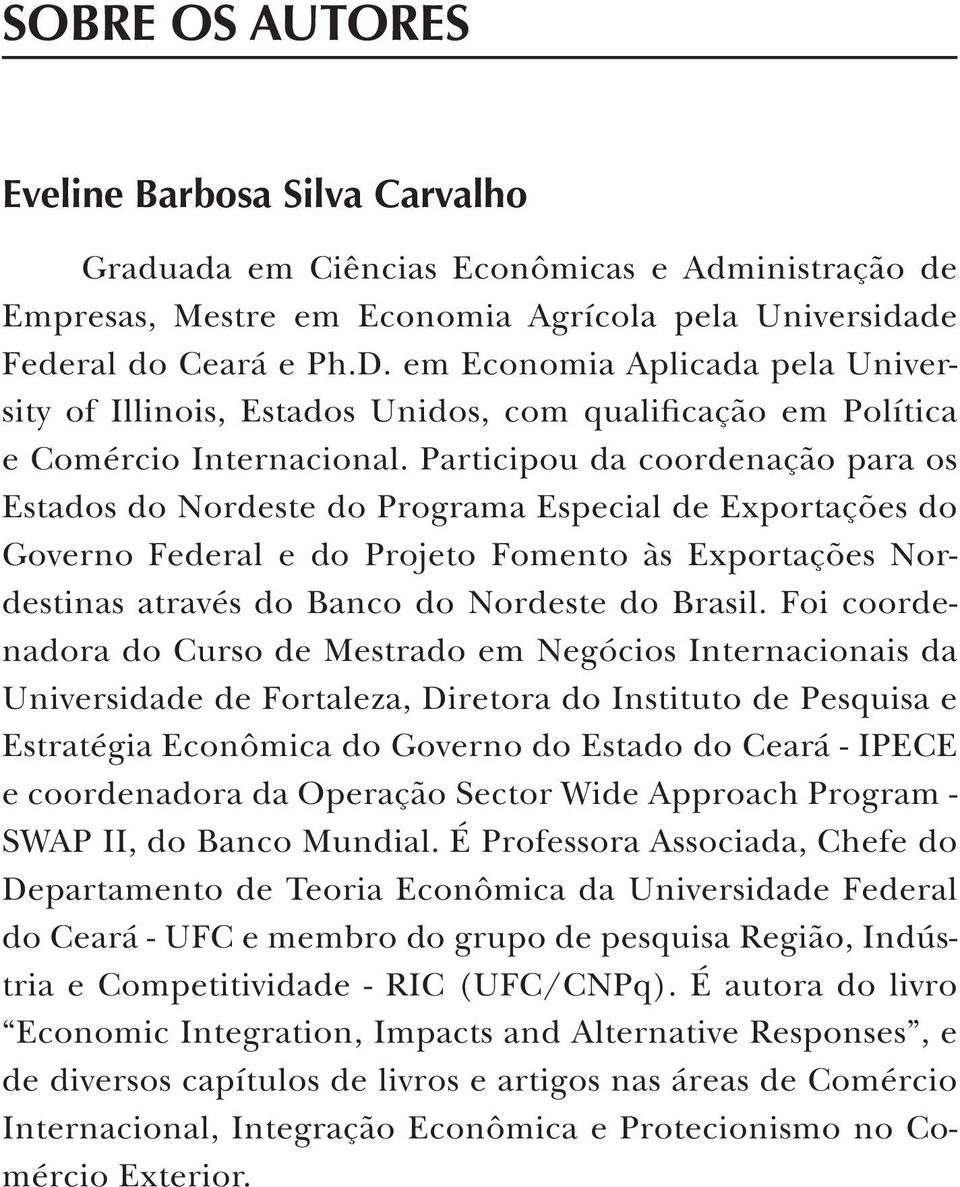 Participou da coordenação para os Estados do Nordeste do Programa Especial de Exportações do Governo Federal e do Projeto Fomento às Exportações Nordestinas através do Banco do Nordeste do Brasil.