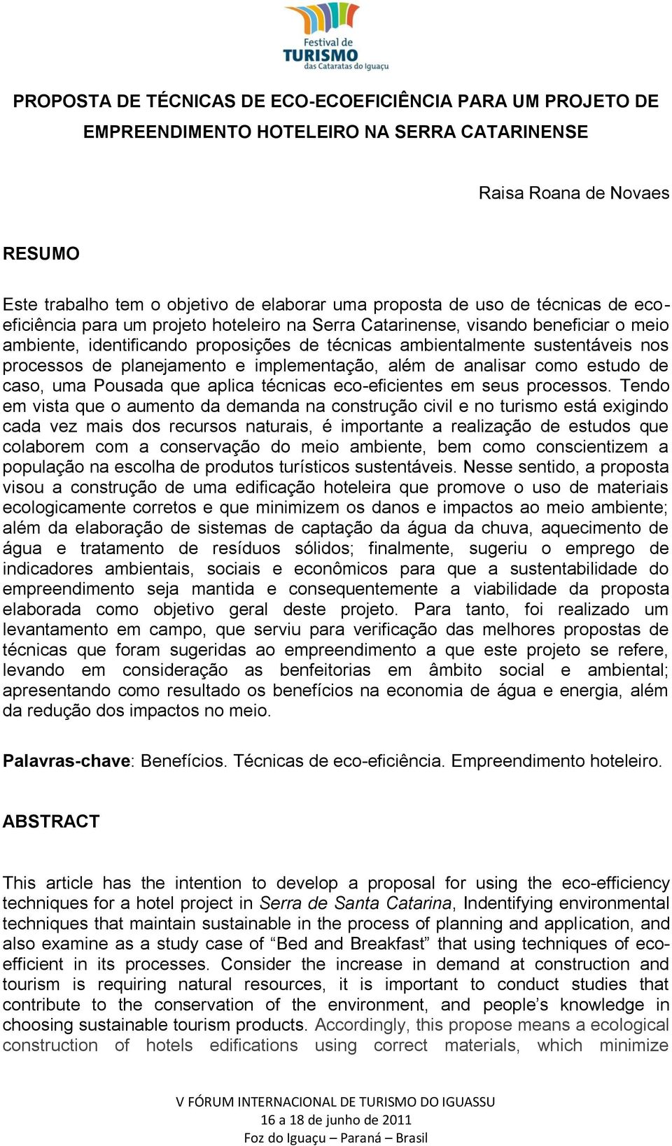 planejamento e implementação, além de analisar como estudo de caso, uma Pousada que aplica técnicas eco-eficientes em seus processos.