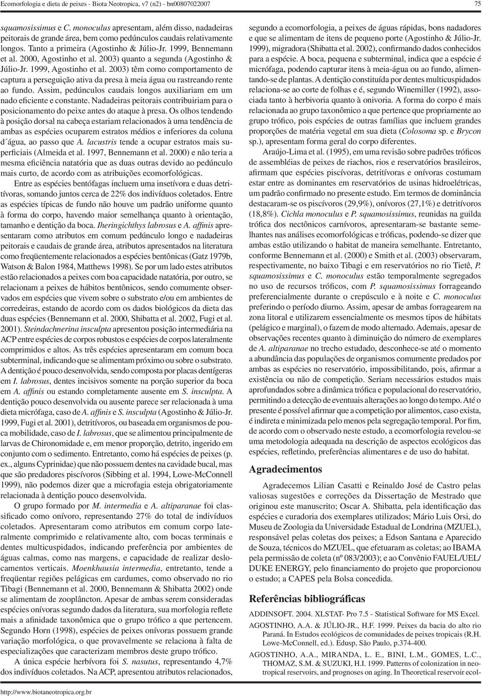 2000, Agostinho et al. 2003) quanto a segunda (Agostinho & Júlio-Jr. 1999, Agostinho et al.
