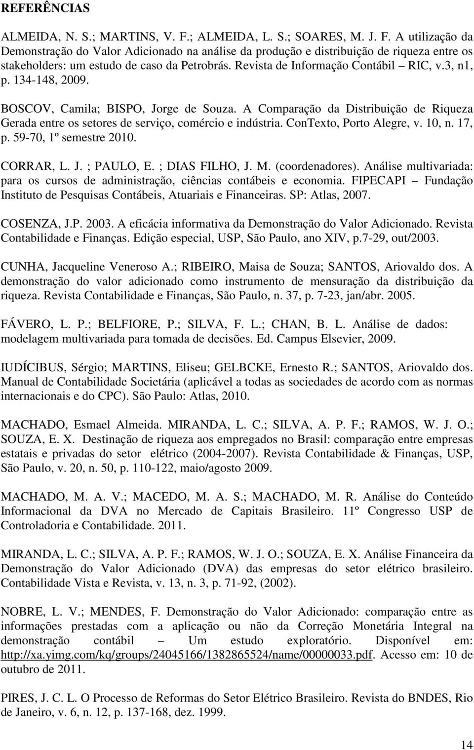 ConTexto, Porto Alegre, v. 10, n. 17, p. 59-70, 1º semestre 2010. CORRAR, L. J. ; PAULO, E. ; DIAS FILHO, J. M. (coordenadores).