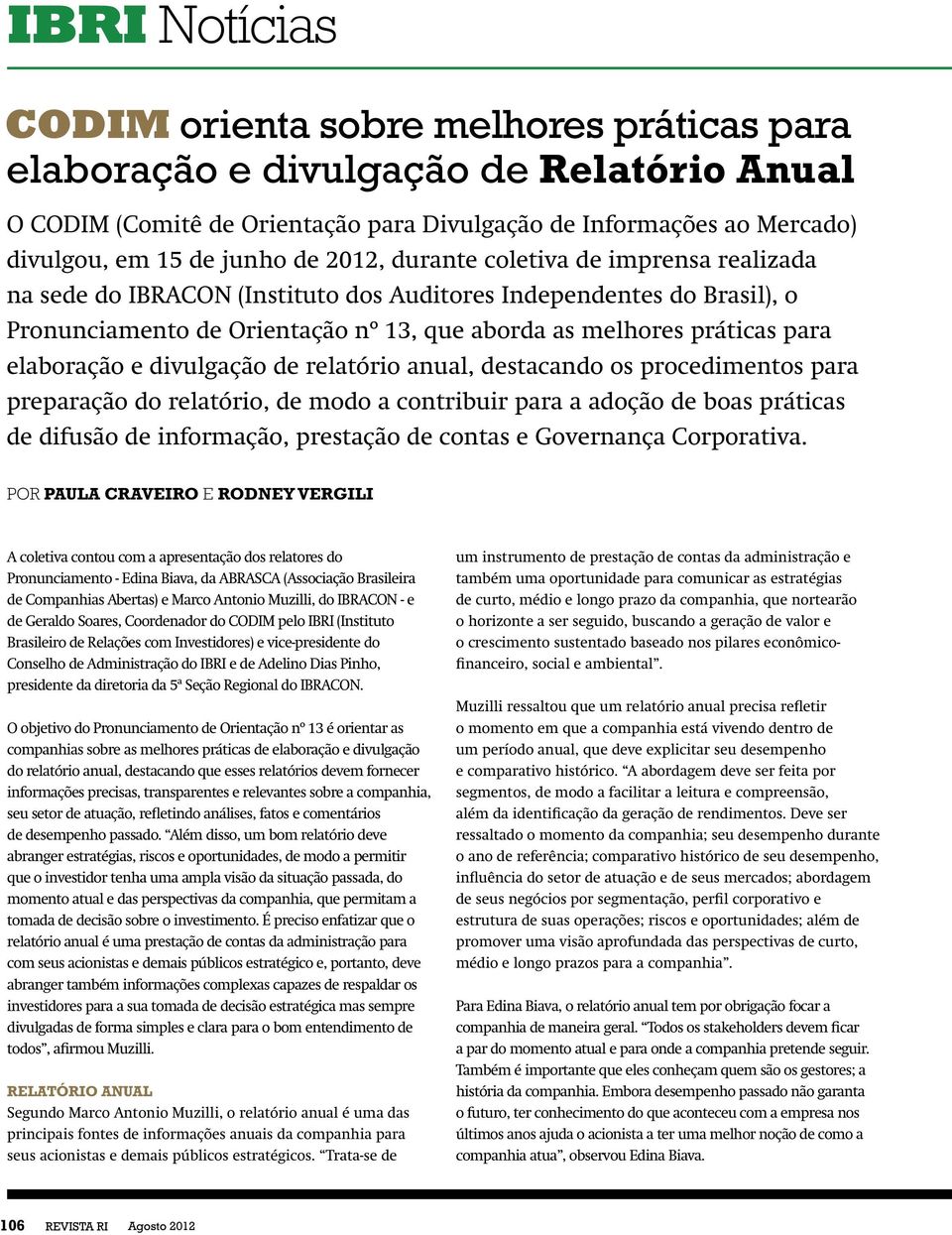 divulgação de relatório anual, destacando os procedimentos para preparação do relatório, de modo a contribuir para a adoção de boas práticas de difusão de informação, prestação de contas e Governança