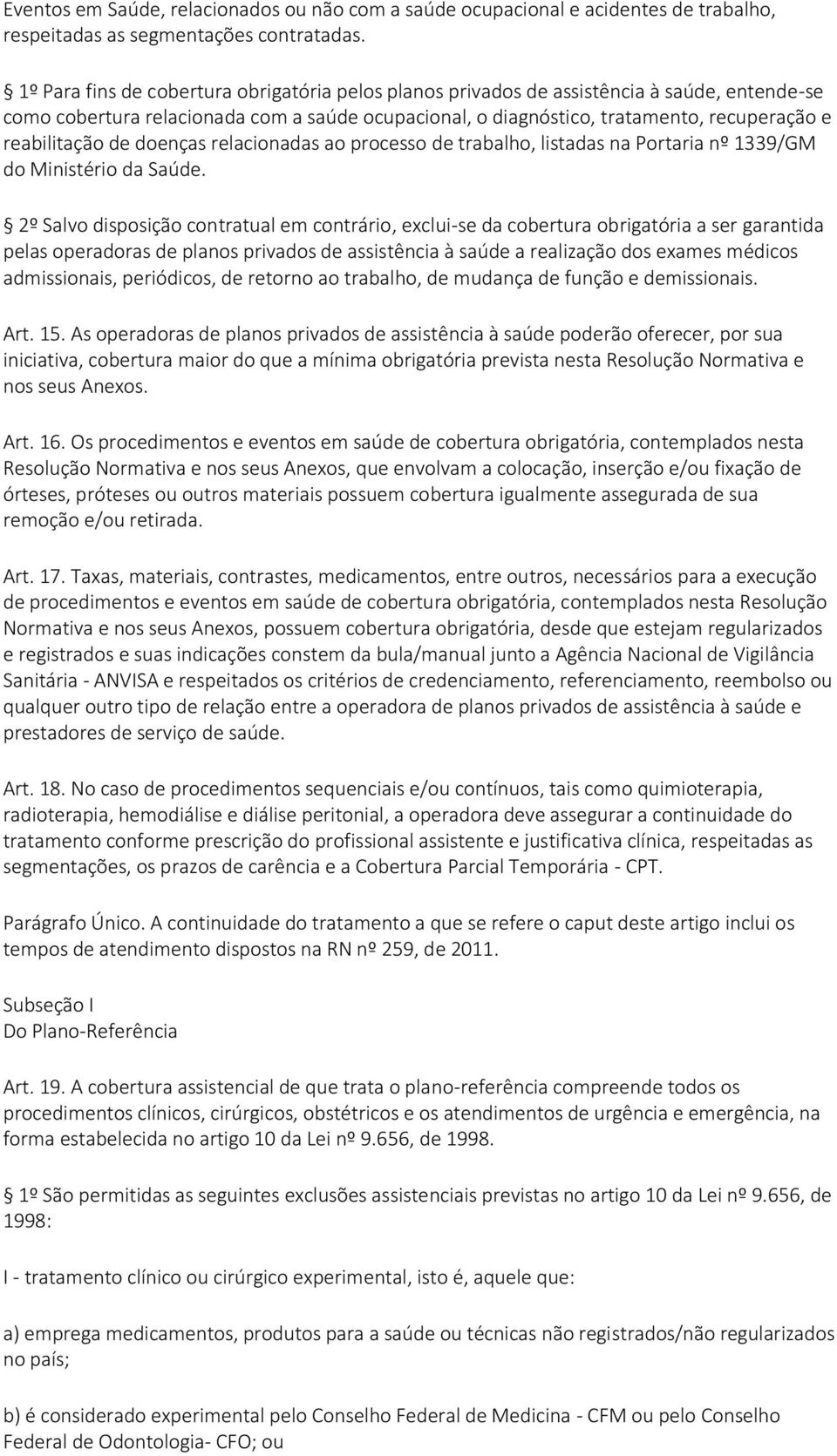 reabilitação de doenças relacionadas ao processo de trabalho, listadas na Portaria nº 1339/GM do Ministério da Saúde.