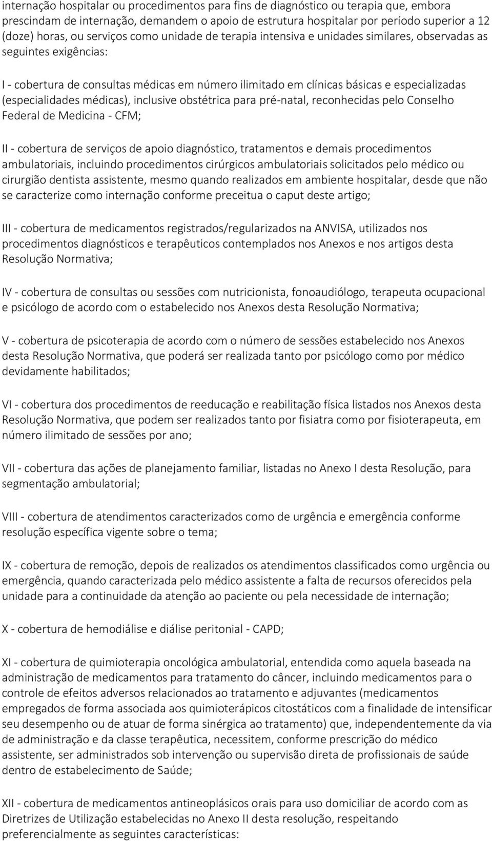 (especialidades médicas), inclusive obstétrica para pré-natal, reconhecidas pelo Conselho Federal de Medicina - CFM; II - cobertura de serviços de apoio diagnóstico, tratamentos e demais