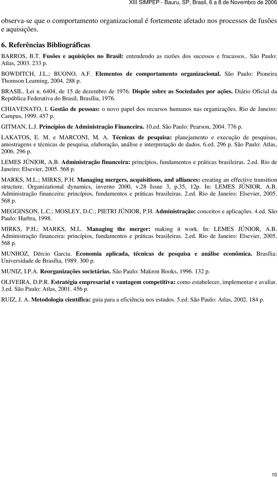 São Paulo: Pioneira Thomson Learning, 2004. 288 p. BRASIL. Lei n. 6404, de 15 de dezembro de 1976. Dispõe sobre as Sociedades por ações.