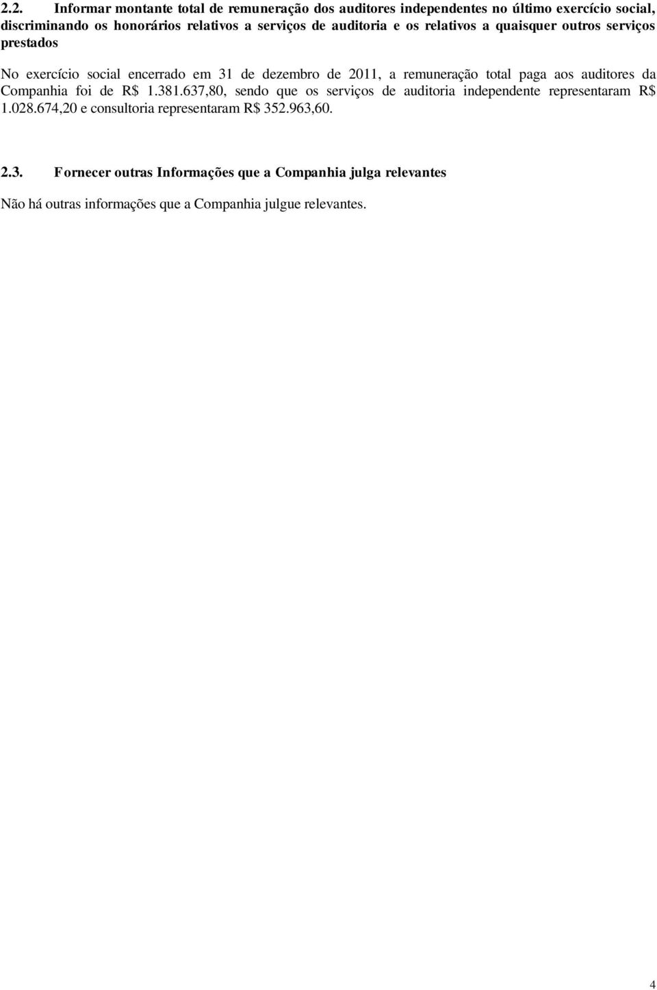 aos auditores da Companhia foi de R$ 1.381.637,80, sendo que os serviços de auditoria independente representaram R$ 1.028.