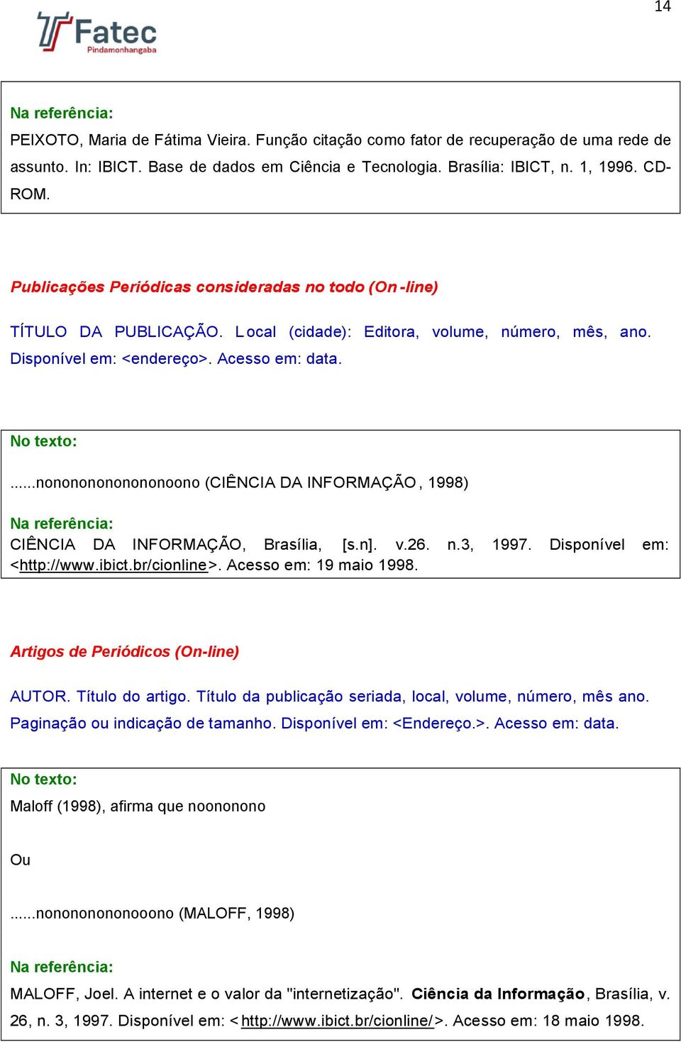 ...nonononononononoono (CIÊNCIA DA INFORMAÇÃO, 1998) CIÊNCIA DA INFORMAÇÃO, Brasília, [s.n]. v.26. n.3, 1997. Disponível em: <http://www.ibict.br/cionline>. Acesso em: 19 maio 1998.