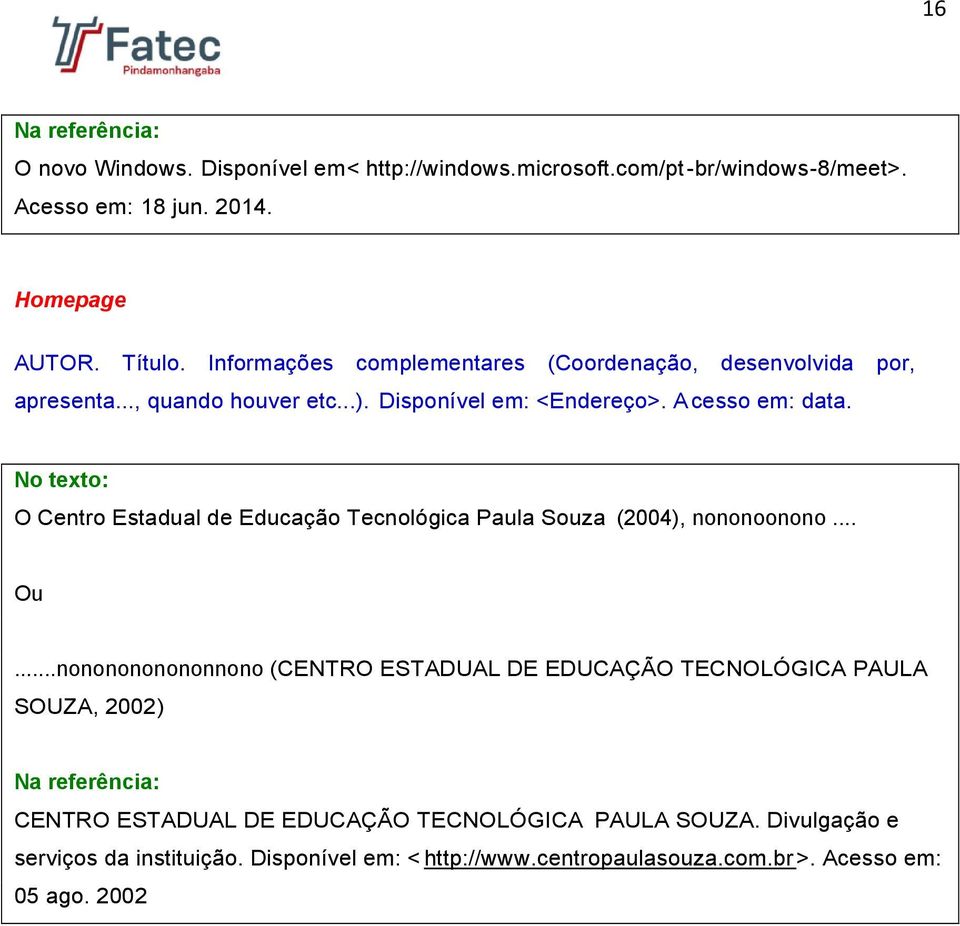 O Centro Estadual de Educação Tecnológica Paula Sza (2004), nononoonono.