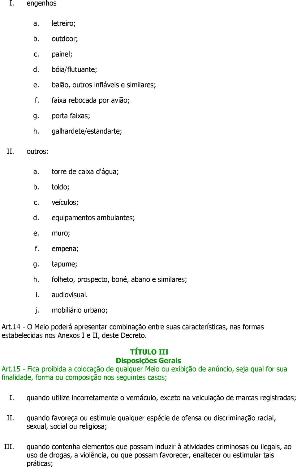 14 - O Meio poderá apresentar combinação entre suas características, nas formas estabelecidas nos Anexos I e II, deste Decreto. TÍTULO III Disposições Gerais Art.