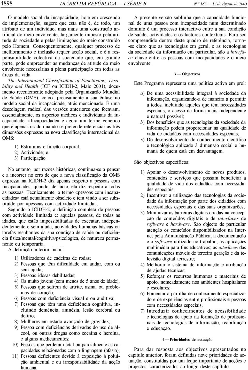 envolvente, largamente imposto pela atitude da sociedade e pelas limitações do meio construído pelo Homem.