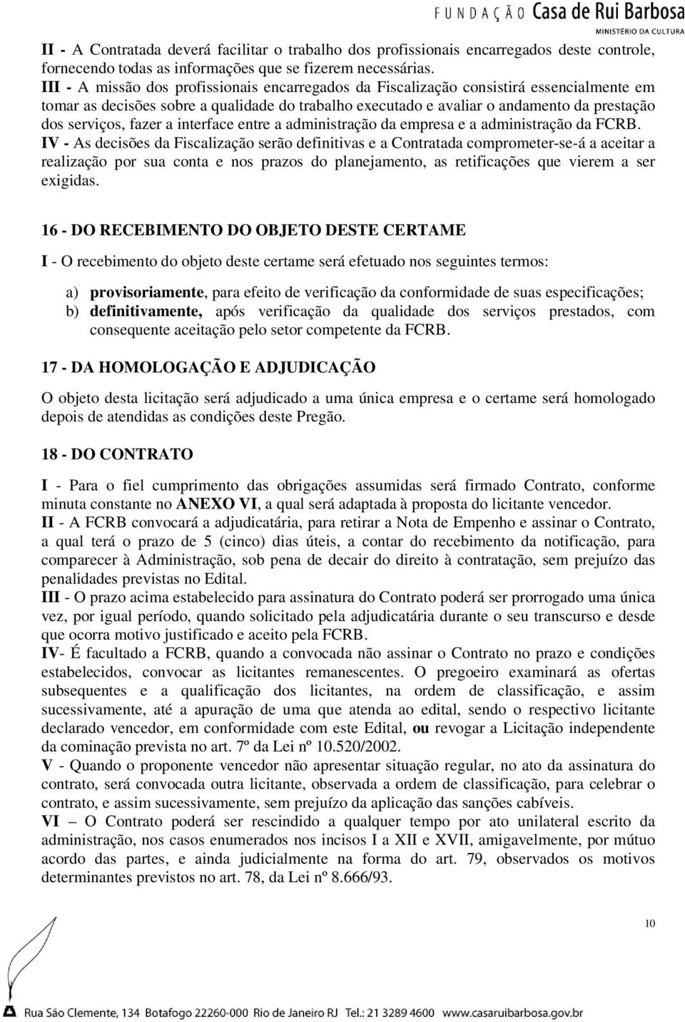 fazer a interface entre a administração da empresa e a administração da FCRB.