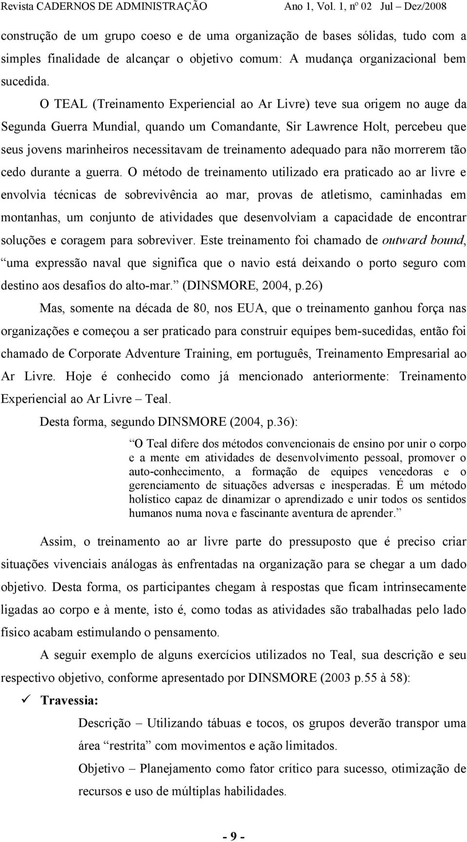 treinamento adequado para não morrerem tão cedo durante a guerra.