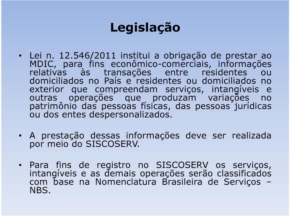 País e residentes ou domiciliados no exterior que compreendam serviços, intangíveis e outras operações que produzam variações no patrimônio das pessoas