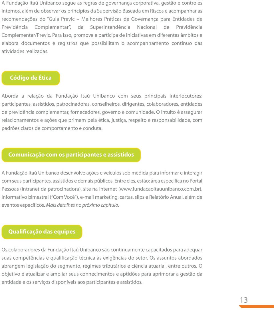 Para isso, promove e participa de iniciativas em diferentes âmbitos e elabora documentos e registros que possibilitam o acompanhamento contínuo das atividades realizadas.