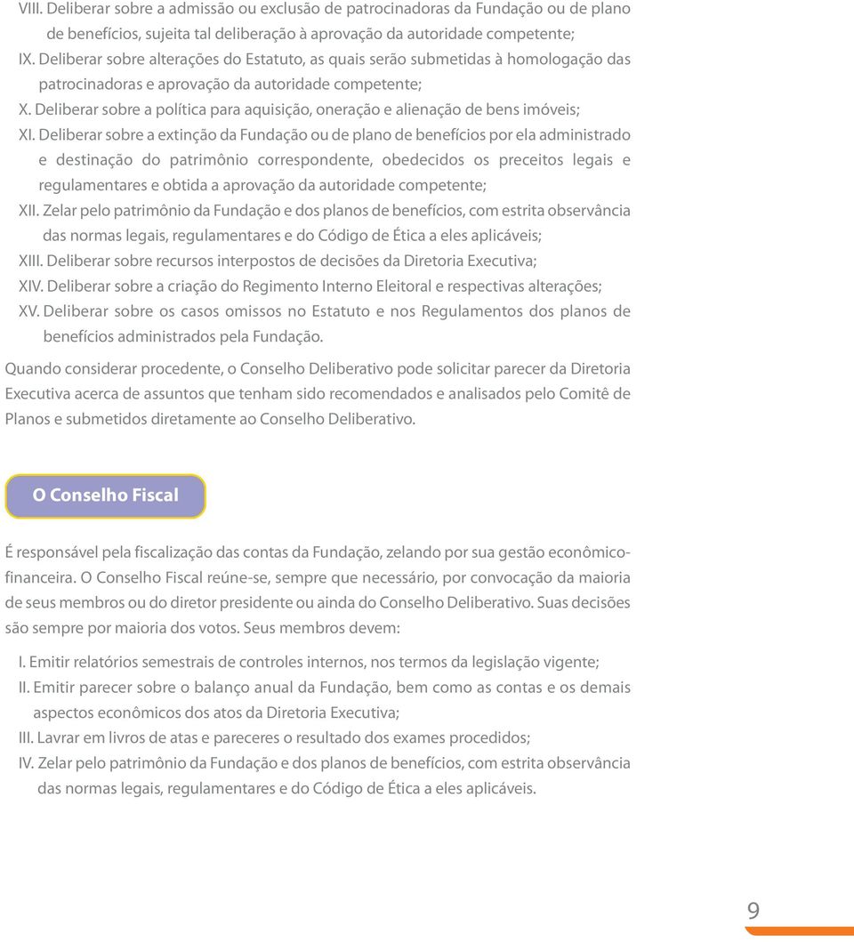 Deliberar sobre a política para aquisição, oneração e alienação de bens imóveis; XI.