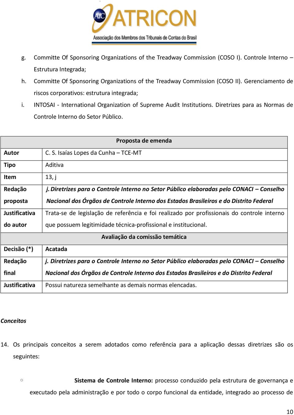 Proposta de emenda Autor Tipo Item Redação proposta Justificativa do autor Decisão (*) Redação final Justificativa C. S. Isaías Lopes da Cunha TCE-MT Aditiva 13, j j.