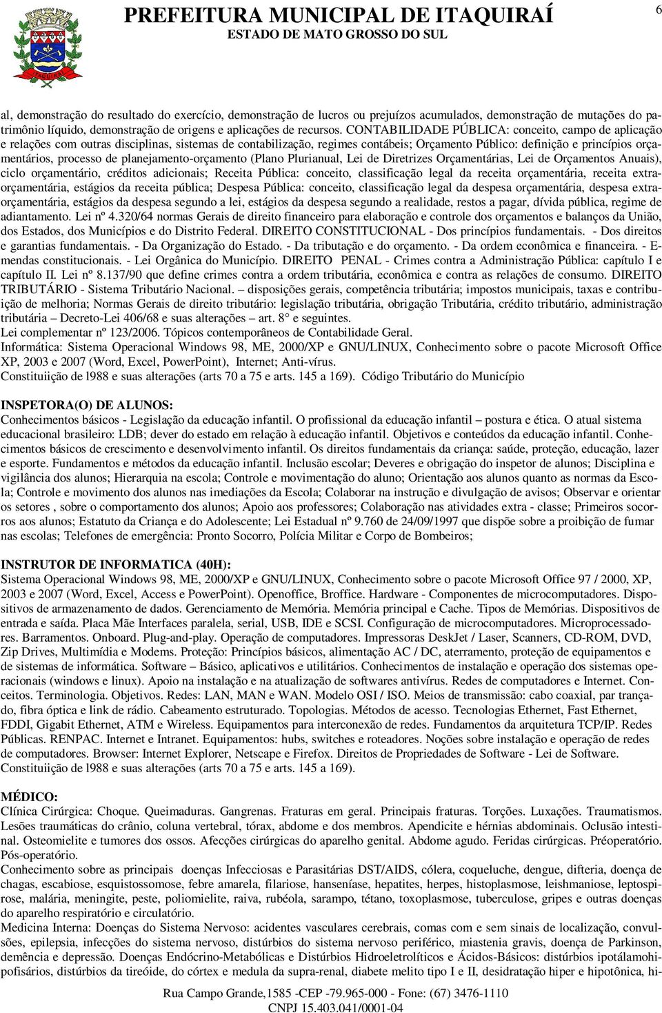 de planejamento-orçamento (Plano Plurianual, Lei de Diretrizes Orçamentárias, Lei de Orçamentos Anuais), ciclo orçamentário, créditos adicionais; Receita Pública: conceito, classificação legal da