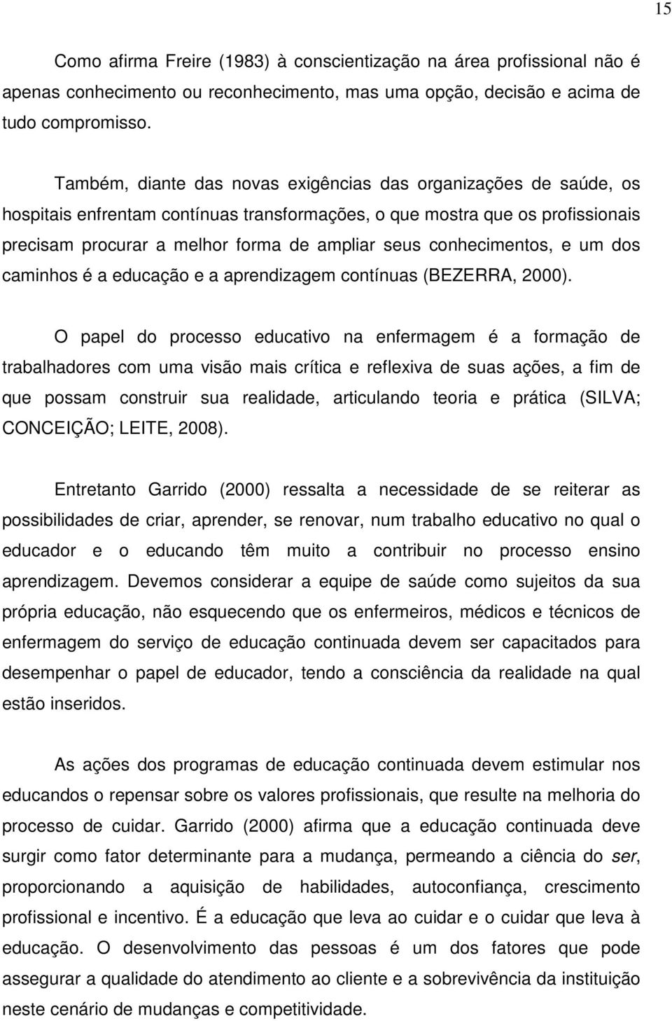 conhecimentos, e um dos caminhos é a educação e a aprendizagem contínuas (BEZERRA, 2000).