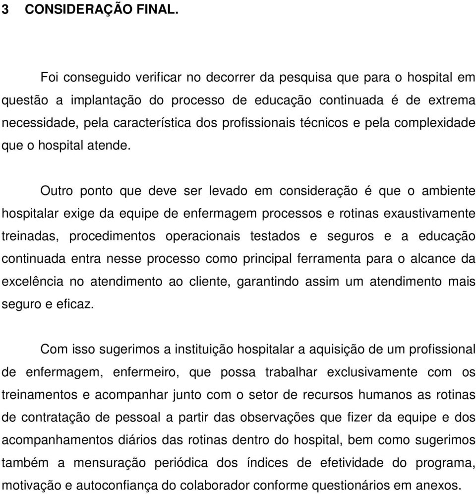 técnicos e pela complexidade que o hospital atende.