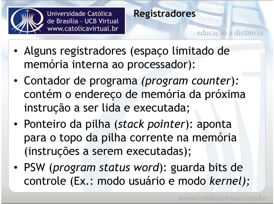 executada; Ponteiro da pilha (stack pointer): aponta para o topo da pilha corrente na memória