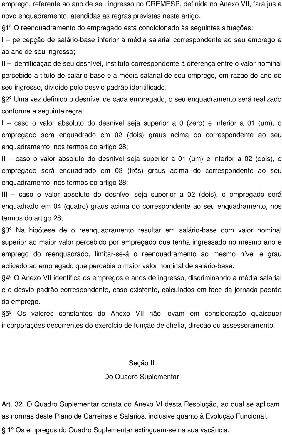 identificação de seu desnível, instituto correspondente à diferença entre o valor nominal percebido a título de salário-base e a média salarial de seu emprego, em razão do ano de seu ingresso,