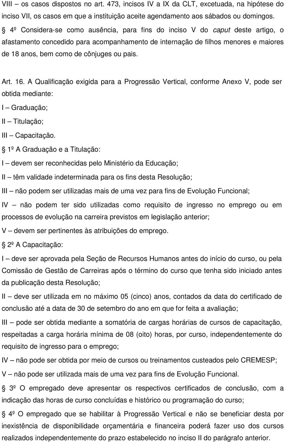 pais. Art. 16. A Qualificação exigida para a Progressão Vertical, conforme Anexo V, pode ser obtida mediante: I Graduação; II Titulação; III Capacitação.