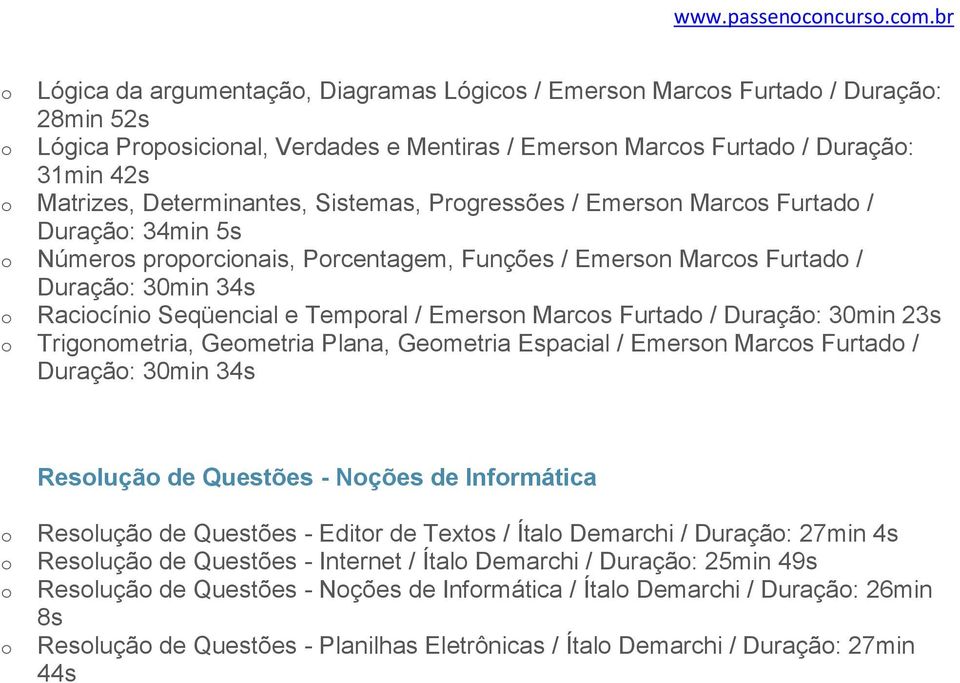 Sistemas, Prgressões / Emersn Marcs Furtad / Duraçã: 34min 5s Númers prprcinais, Prcentagem, Funções / Emersn Marcs Furtad / Duraçã: 30min 34s Racicíni Seqüencial e Tempral / Emersn Marcs Furtad /