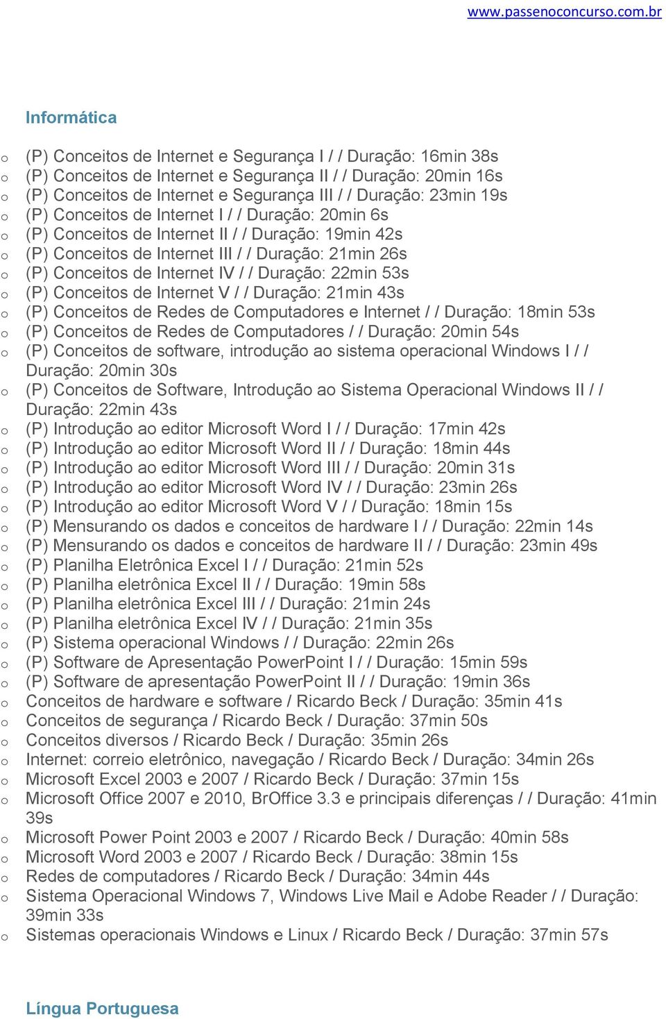 (P) Cnceits de Internet I / / Duraçã: 20min 6s (P) Cnceits de Internet II / / Duraçã: 19min 42s (P) Cnceits de Internet III / / Duraçã: 21min 26s (P) Cnceits de Internet IV / / Duraçã: 22min 53s (P)