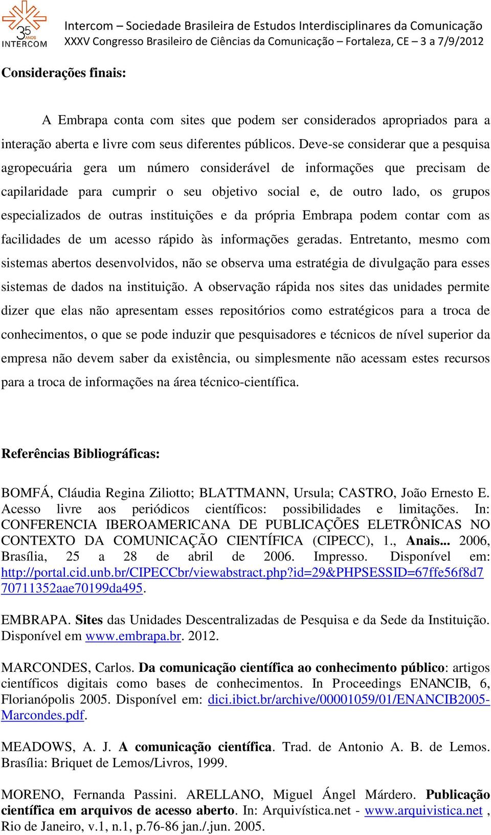 outras instituições e da própria Embrapa podem contar com as facilidades de um acesso rápido às informações geradas.