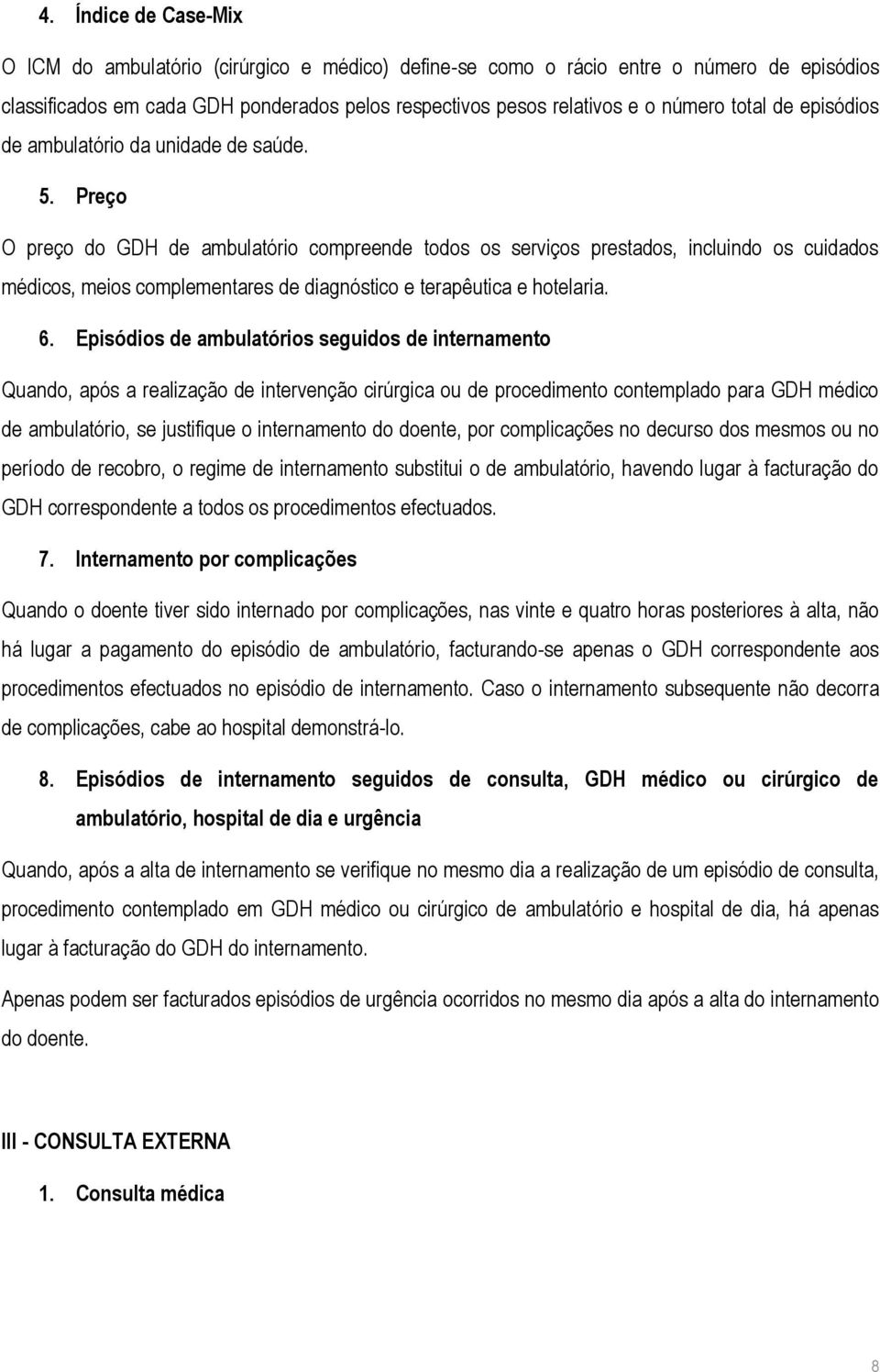 Preço O preço do GDH de ambulatório compreende todos os serviços prestados, incluindo os cuidados médicos, meios complementares de diagnóstico e terapêutica e hotelaria. 6.