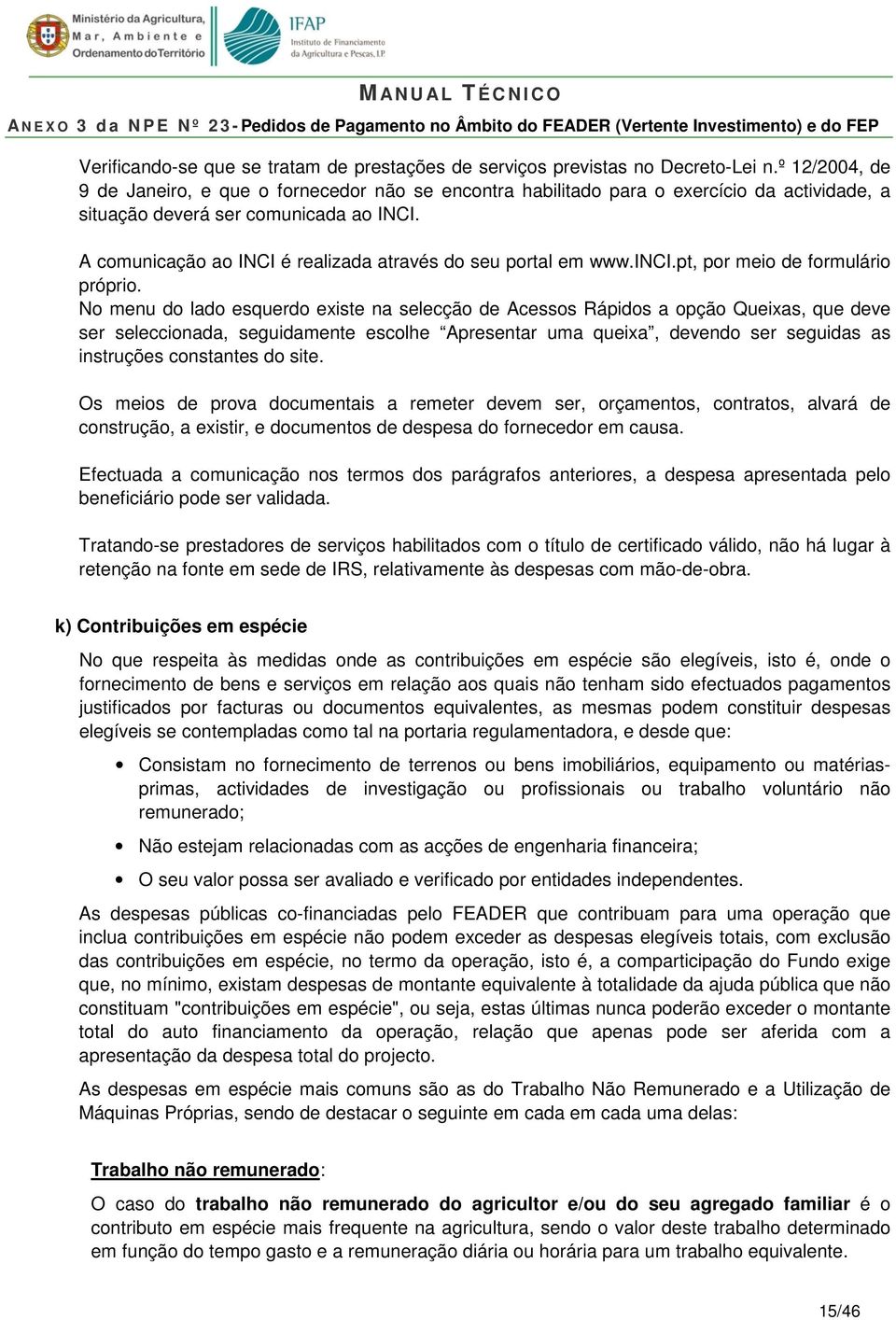 A comunicação ao INCI é realizada através do seu portal em www.inci.pt, por meio de formulário próprio.