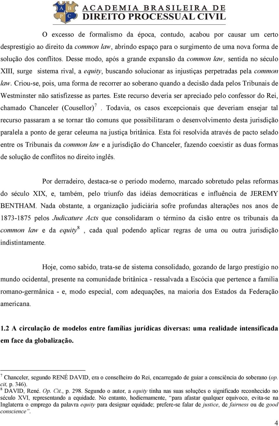 Criou-se, pois, uma forma de recorrer ao soberano quando a decisão dada pelos Tribunais de Westminster não satisfizesse as partes.