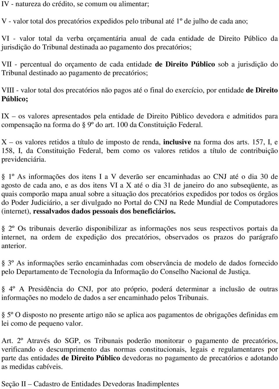 de precatórios; VIII - valor total dos precatórios não pagos até o final do exercício, por entidade de Direito Público; IX os valores apresentados pela entidade de Direito Público devedora e