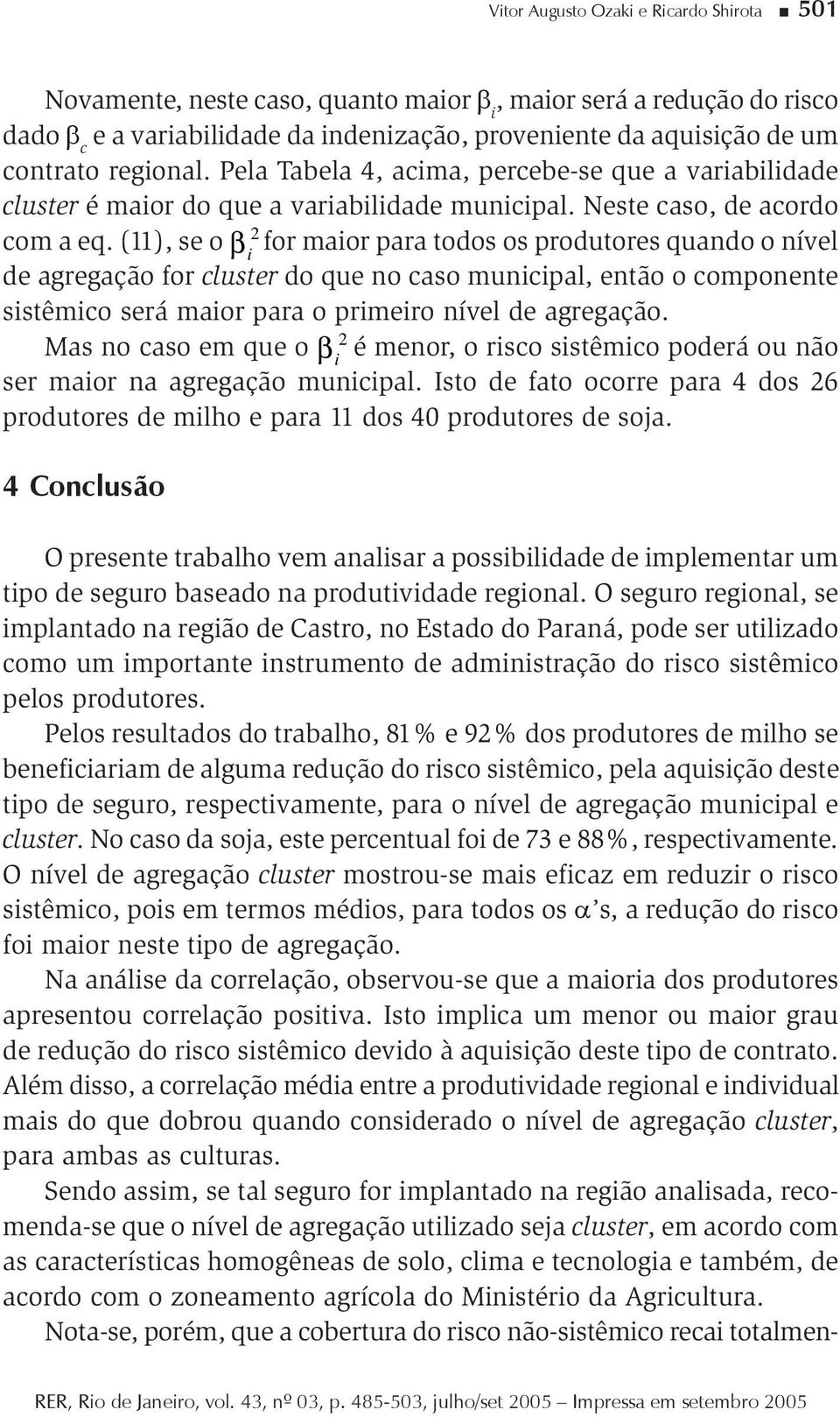 (11), se o β for maor para todos os produtores quando o nível de agregação for cluster do que no caso muncpal, então o componente sstêmco será maor para o prmero nível de agregação.