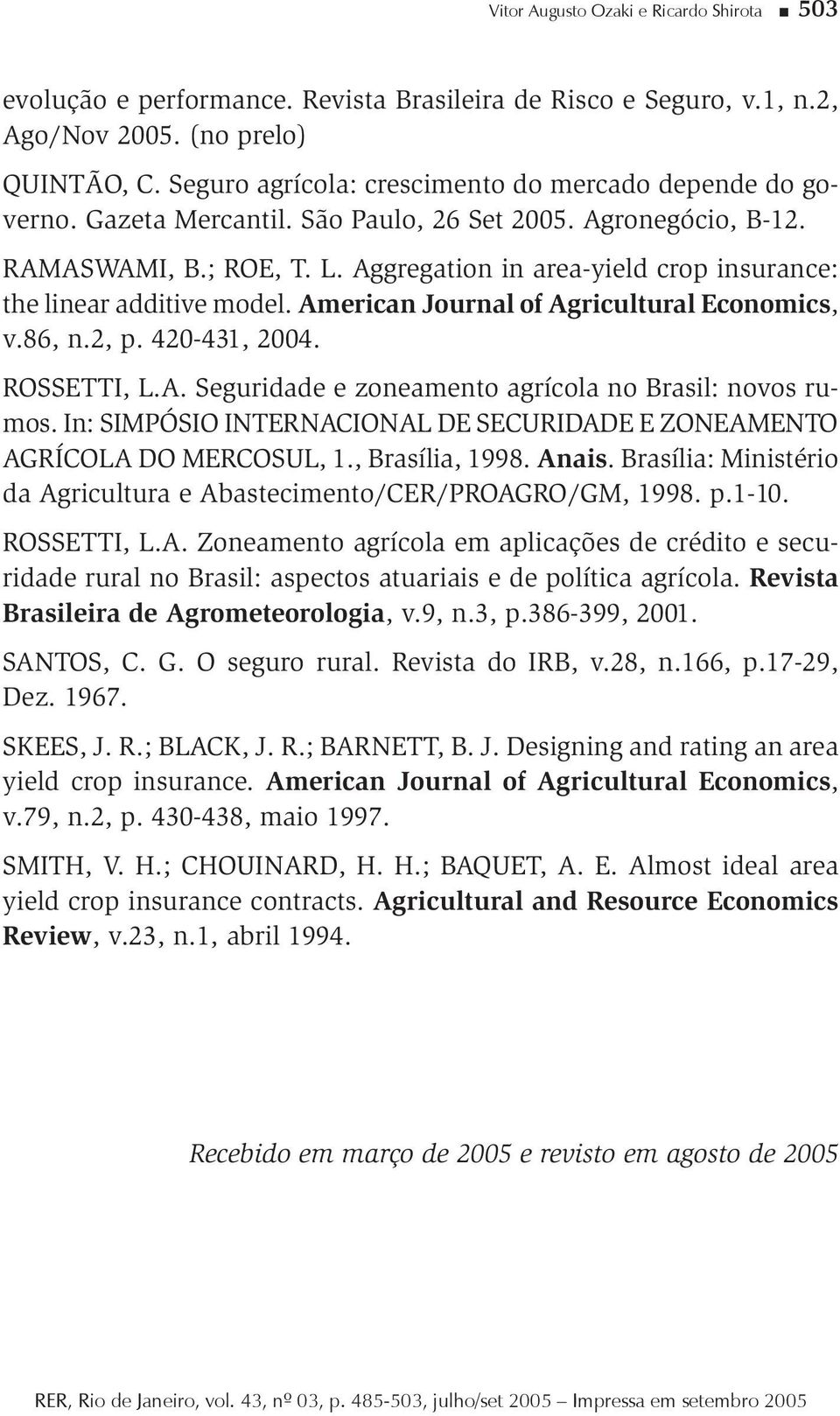 Aggregaton n area-yeld crop nsurance: the lnear addtve model. Amercan Journal of Agrcultural Economcs, v.86, n.2, p. 420-431, 2004. ROSSETTI, L.A. Segurdade e zoneamento agrícola no Brasl: novos rumos.