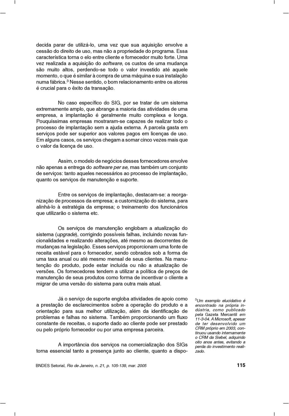 numa fábrica. 3 Nesse sentido, o bom relacionamento entre os atores é crucial para o êxito da transação.